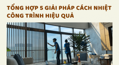 Tổng hợp 5 giải pháp cách nhiệt công trình hiệu quả