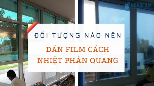 Những đối tượng nào nên sử dụng film cách nhiệt phản quang 