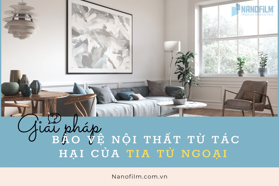 Biện pháp bảo vệ nội thất từ tác hại của tia tử ngoại
