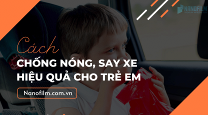 Giải pháp nào chống nóng, ngừa say xe và an toàn hiệu quả cho trẻ nhỏ ?