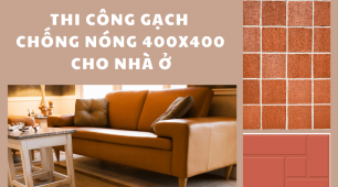 Lưu ý khi thi công gạch chống nóng 400x400 cho nhà ở