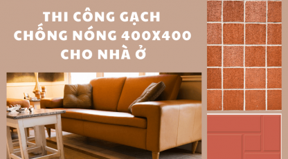 Lưu ý khi thi công gạch chống nóng 400x400 cho nhà ở