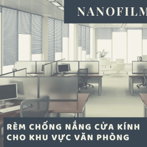Chọn loại rèm chống nắng cửa kính hiệu quả cho khu vực văn phòng