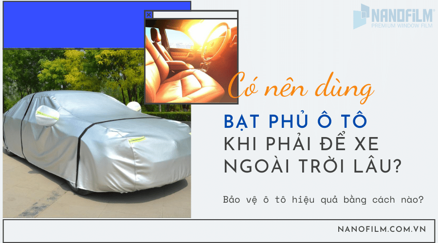 Có nên dùng bạt phủ ô tô khi phải để xe ngoài trời lâu?