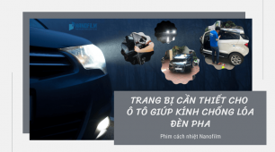 Trang bị cần thiết cho ô tô giúp kính chống lóa đèn pha