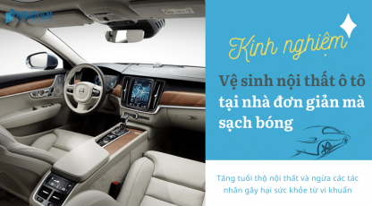 Kinh nghiệm tự vệ sinh nội thất ô tô tại nhà đơn giản mà chuẩn như Car Spa