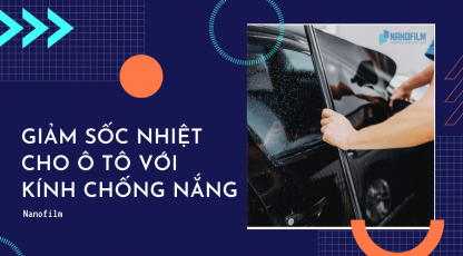 Giảm sốc nhiệt cho ô tô với kính chống nắng