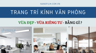 Nên trang trí kính văn phòng bằng gì?