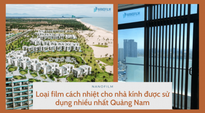 Loại film cách nhiệt cho nhà kính được sử dụng nhiều nhất Quảng Nam