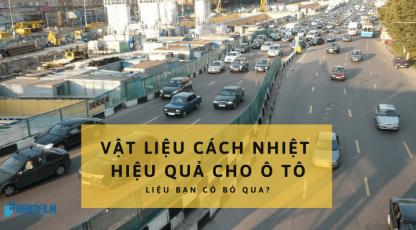 Vật liệu cách nhiệt hiệu quả cho ô tô, liệu bạn có bỏ qua nó?