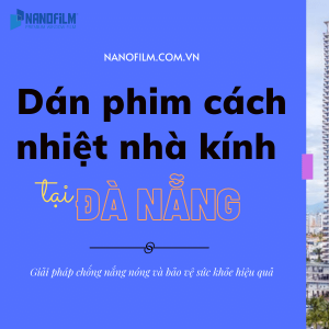 Dán phim cách nhiệt biện pháp cho các tòa nhà cao tầng Đà Nẵng