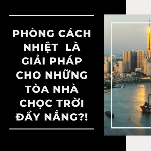 Phòng cách nhiệt là giải pháp cho những tòa nhà chọc trời đầy nắng?