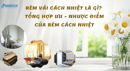 Rèm vải cách nhiệt là gì? Tổng hợp ưu - nhược điểm của rèm cách nhiệt