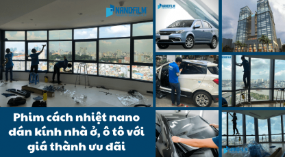 Phim cách nhiệt nano dán kính nhà ở, ô tô với giá thành ưu đãi
