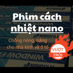 Phim cách nhiệt nano là gì? Các đặc tính vượt trội của phim nano