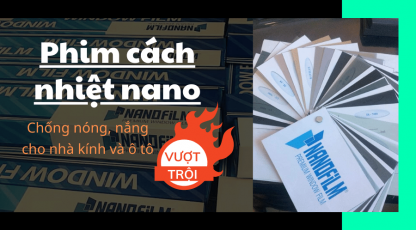 Phim cách nhiệt nano là gì? Các đặc tính vượt trội của phim nano