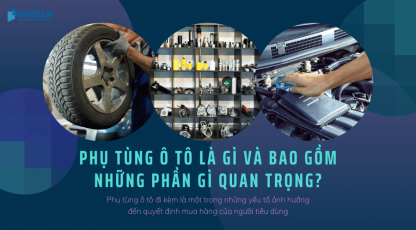 Phụ tùng ô tô là gì? và bao gồm những phần gì quan trọng?