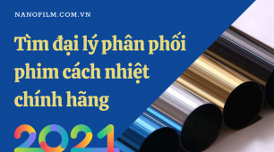 Tìm đại lý phân phối phim cách nhiệt chính hãng trên toàn quốc năm 2021