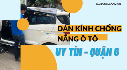 Dịch vụ dán kính chống nắng ô tô uy tín tại quận 6