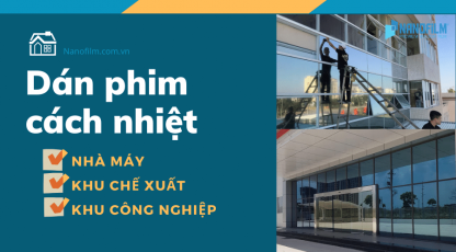 Dán phim cách nhiệt nhà máy, khu chế xuất, khu công nghiệp