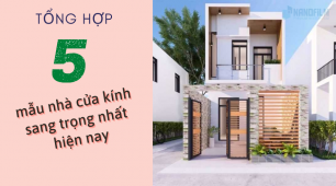 5 mẫu nhà cửa kính sang trọng nhất hiện nay