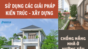 Sử dụng các giải pháp kiến trúc, xây dựng để chống nắng nhà hướng tây