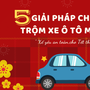 Bỏ túi 5 giải pháp chống trộm xe ô tô những ngày giáp Tết