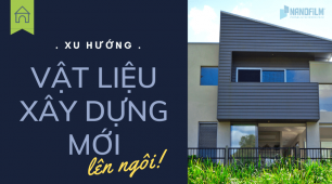 Bật mí 4 xu hướng vật liệu xây dựng mới trong thiết kế kiến trúc