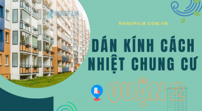 Dán kính cách nhiệt chung cư Quận 2 - Cứu cánh tuyệt vời cho mùa hè sảng khoái!