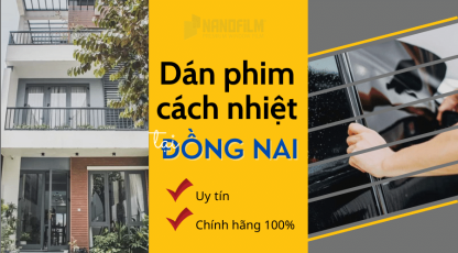 Dán phim cách nhiệt nhà kính và xe ô tô chất lượng cao tại Đồng Nai