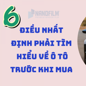 6 điều nhất định phải tìm hiểu về ô tô trước khi mua