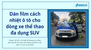 Dán film cách nhiệt ô tô cho dòng xe thể thao đa dụng SUV