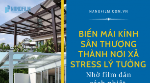 Biến mái kính sân thượng thành nơi xả stress lý tưởng nhờ film dán cách nhiệt