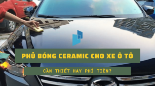 Phủ bóng ceramic cho xe ô tô, cần thiết hay phí tiền?