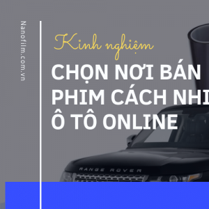 Đại lý bán phim cách nhiệt ô tô online có nên mua?