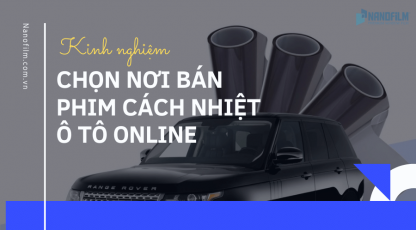 Đại lý bán phim cách nhiệt ô tô online có nên mua?