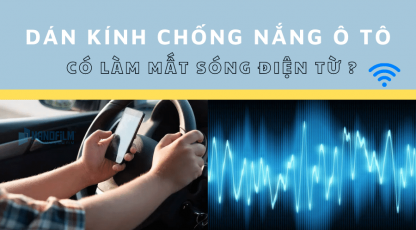 Dán kính chống nắng ô tô làm mất sóng điện từ?