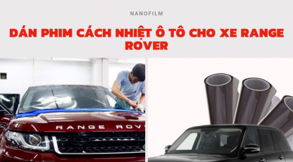 Dán phim cách nhiệt ô tô cho xe Range Rover chất lượng và bền bỉ