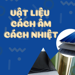 Vật liệu cách âm cách nhiệt là gì? Ứng dụng vật liệu đa dạng ra sao?