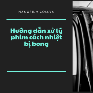 Hướng dẫn xử lý khi phim cách nhiệt ô tô bị bong