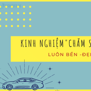 Mẹo chăm sóc ô tô sao cho xế yêu luôn bền và đẹp