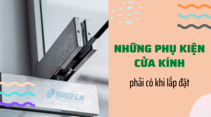 Những phụ kiện cửa kính phải có khi lắp đặt