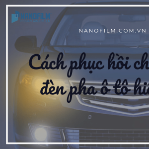 Cách phục hồi chóa đèn, đèn pha ô tô hiệu quả