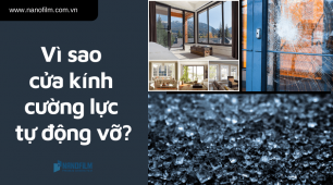 Vì sao cửa kính cường lực tự động vỡ?