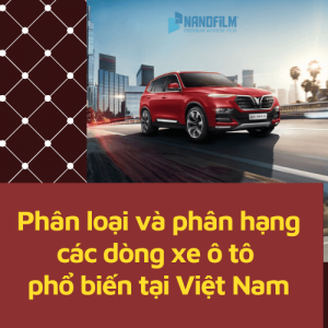 Phân loại và phân hạng các dòng xe ô tô phổ biến hiện nay tại Việt Nam