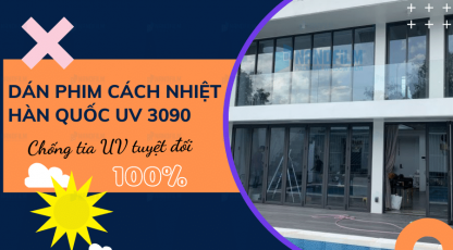 Dán phim cách nhiệt Hàn Quốc UV 3090, cản tia cực tím 100% nhờ công nghệ mới