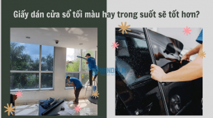 Giấy dán cửa sổ tối màu hay trong suốt sẽ tốt hơn?