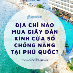 Địa chỉ nào mua giấy dán kính cửa sổ chống nắng tại Phú Quốc?