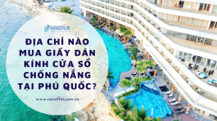Địa chỉ nào mua giấy dán kính cửa sổ chống nắng tại Phú Quốc?