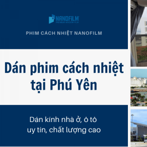 Dán phim cách nhiệt tại Phú Yên - Dán kính nhà ở, ô tô chất lượng cao